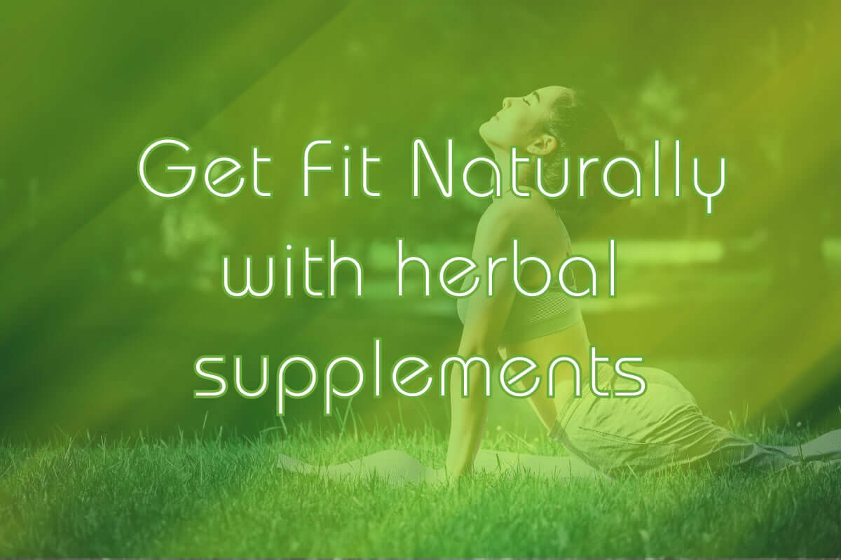 Get fit naturally with herbal supplements