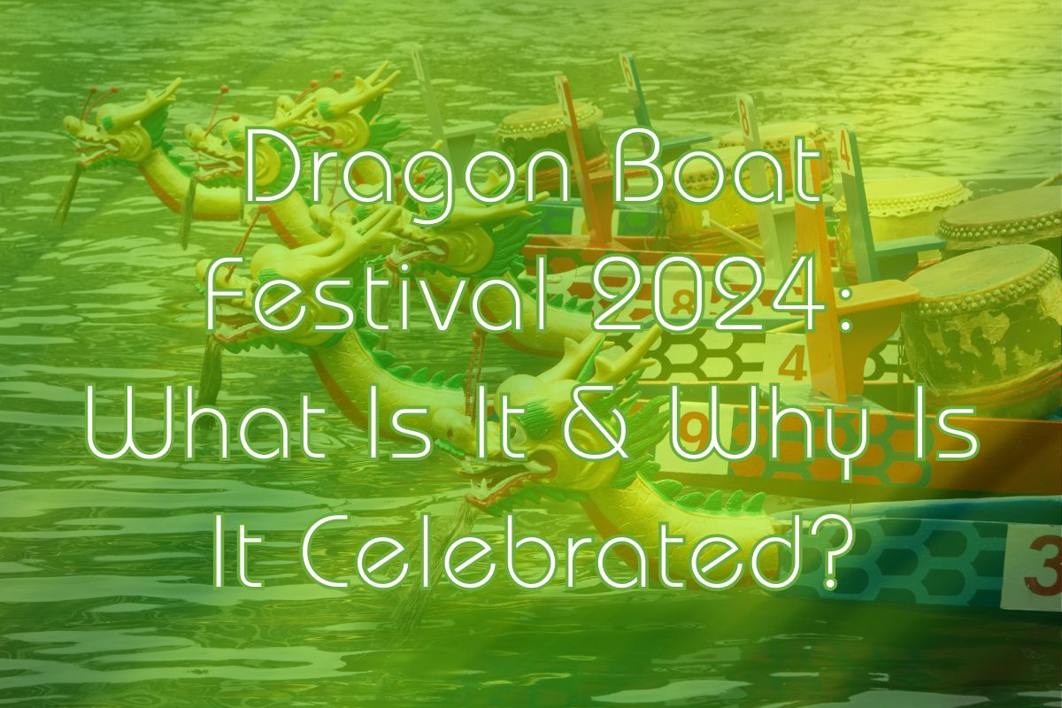 Dragon Boat Festival 2024 What Is It & Why Is It Celebrated? Aura