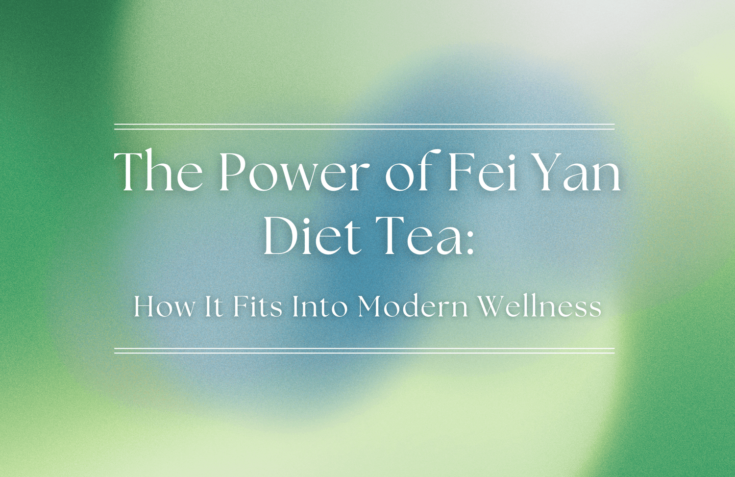 The Power of Fei Yan Diet Tea