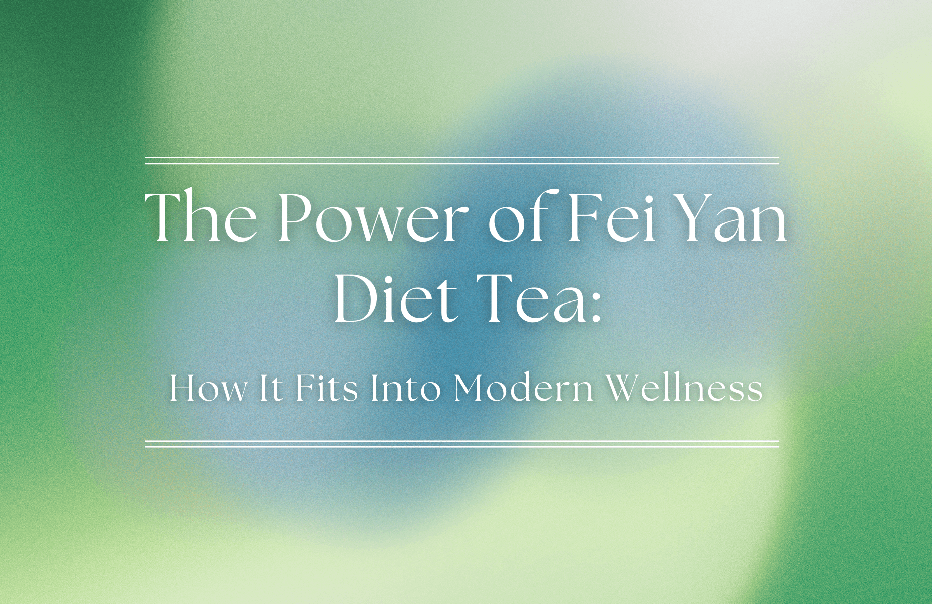 The Power of Fei Yan Diet Tea