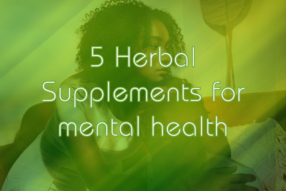 Mental Health Awareness: 5 Herbal Supplements Which Could Help