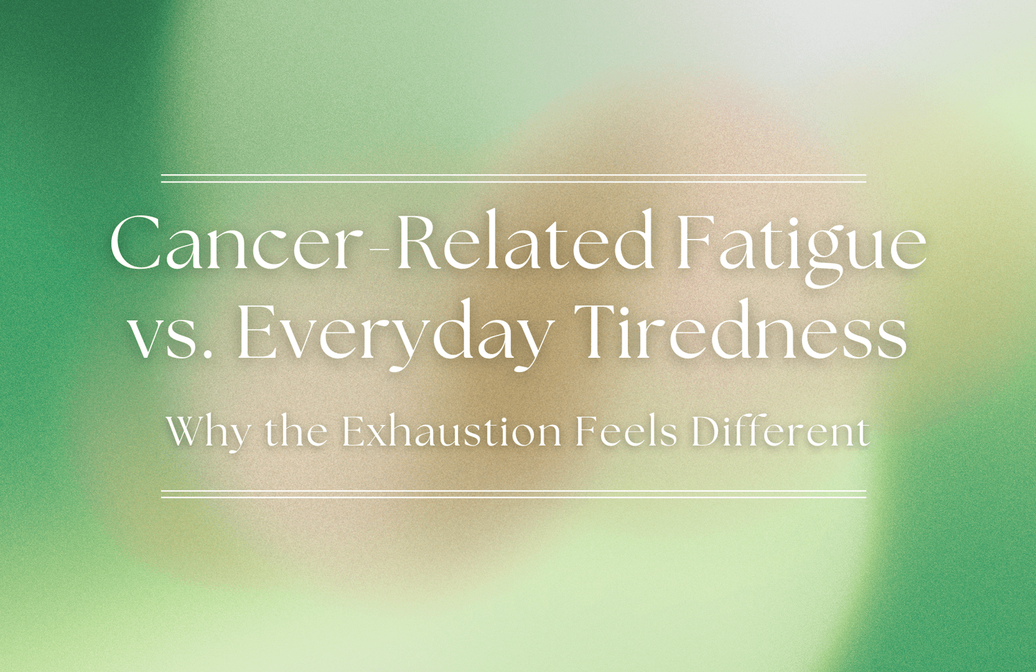 Cancer-Related Fatigue vs. Everyday Tiredness