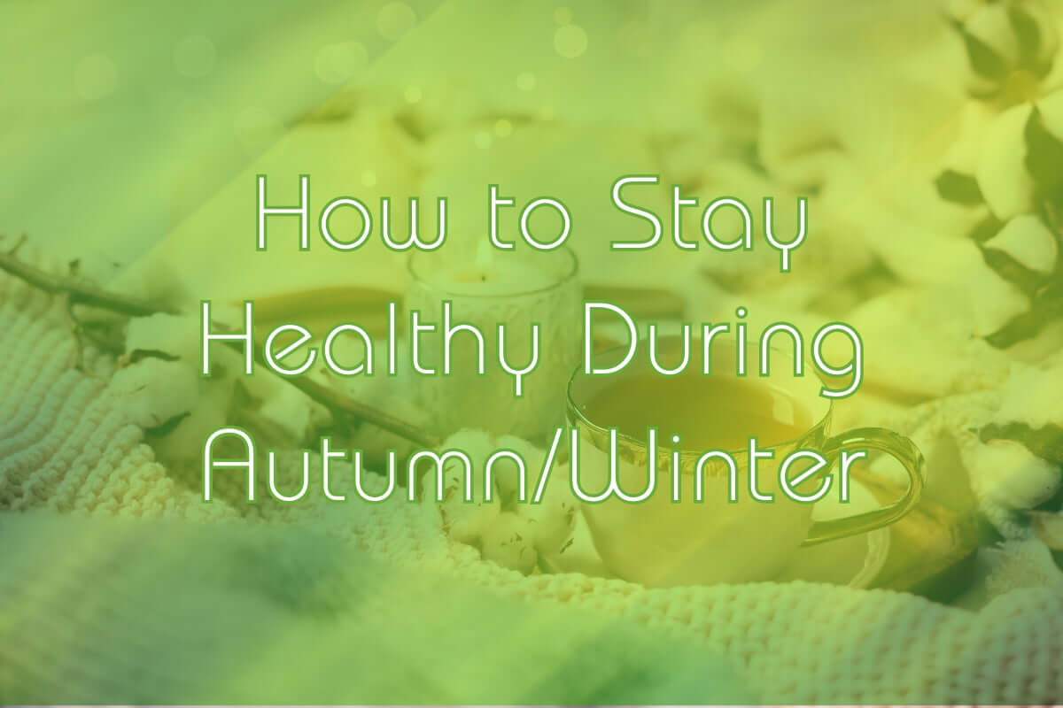 How to stay healthy during autumn/winter
