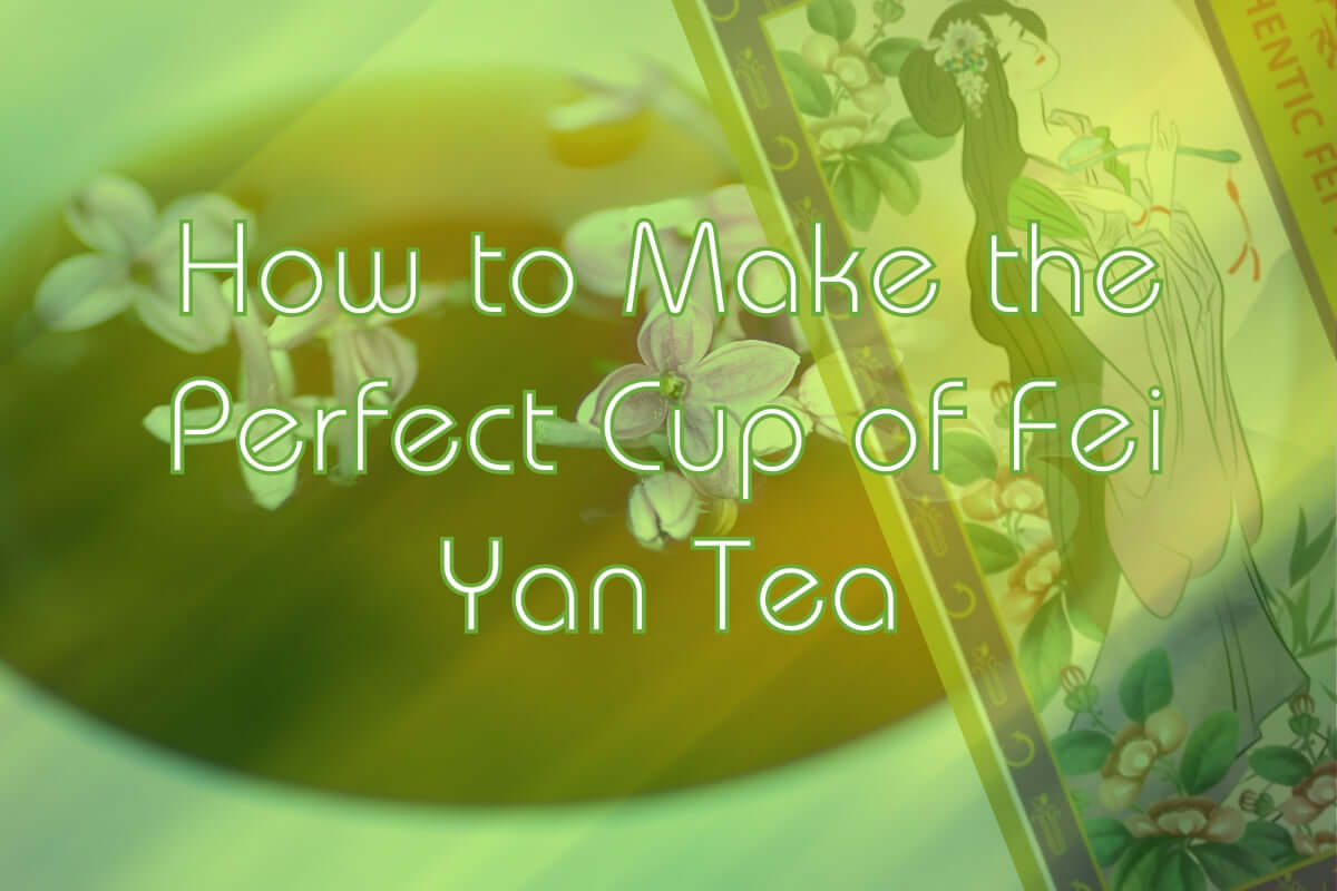 How to Make the Perfect Cup of Fei Yan Tea | Aura Health & Wellbeing ...