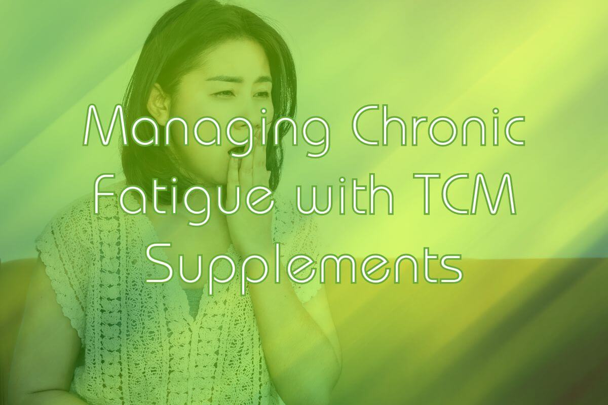 Managing Chronic Fatigue with TCM Supplements