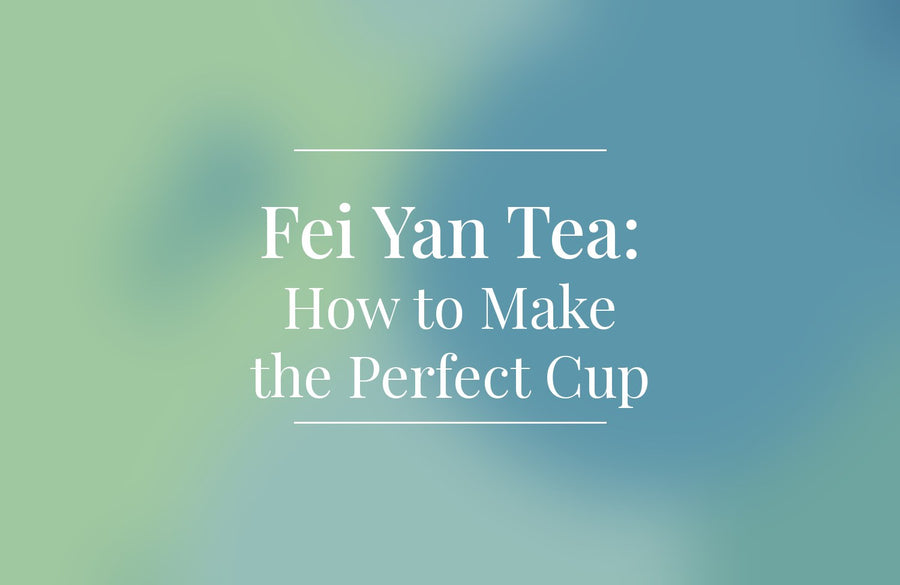 How to make the perfect cup of Fei Yan Tea (and what not to do)