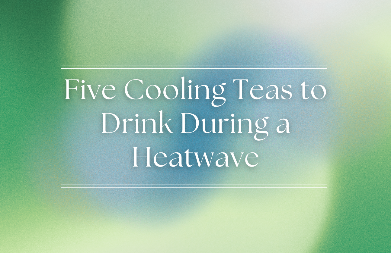 Five Cooling Teas to Drink During a Heatwave