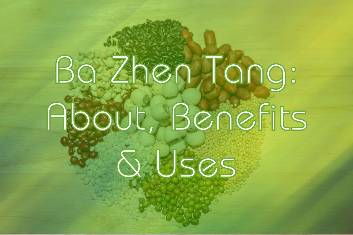Ba Zhen Tang: About, Benefits & Uses