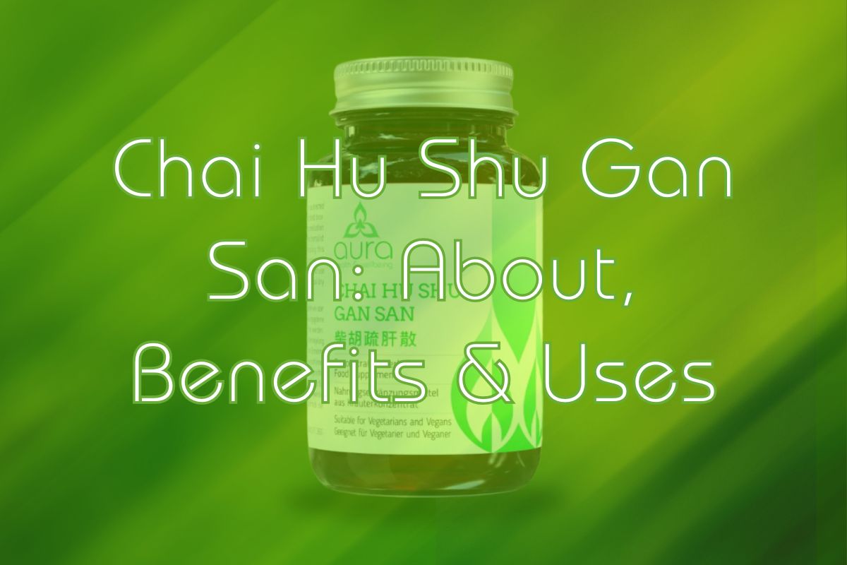 Chai Hu Shu Gan San: About, Uses & Benefits