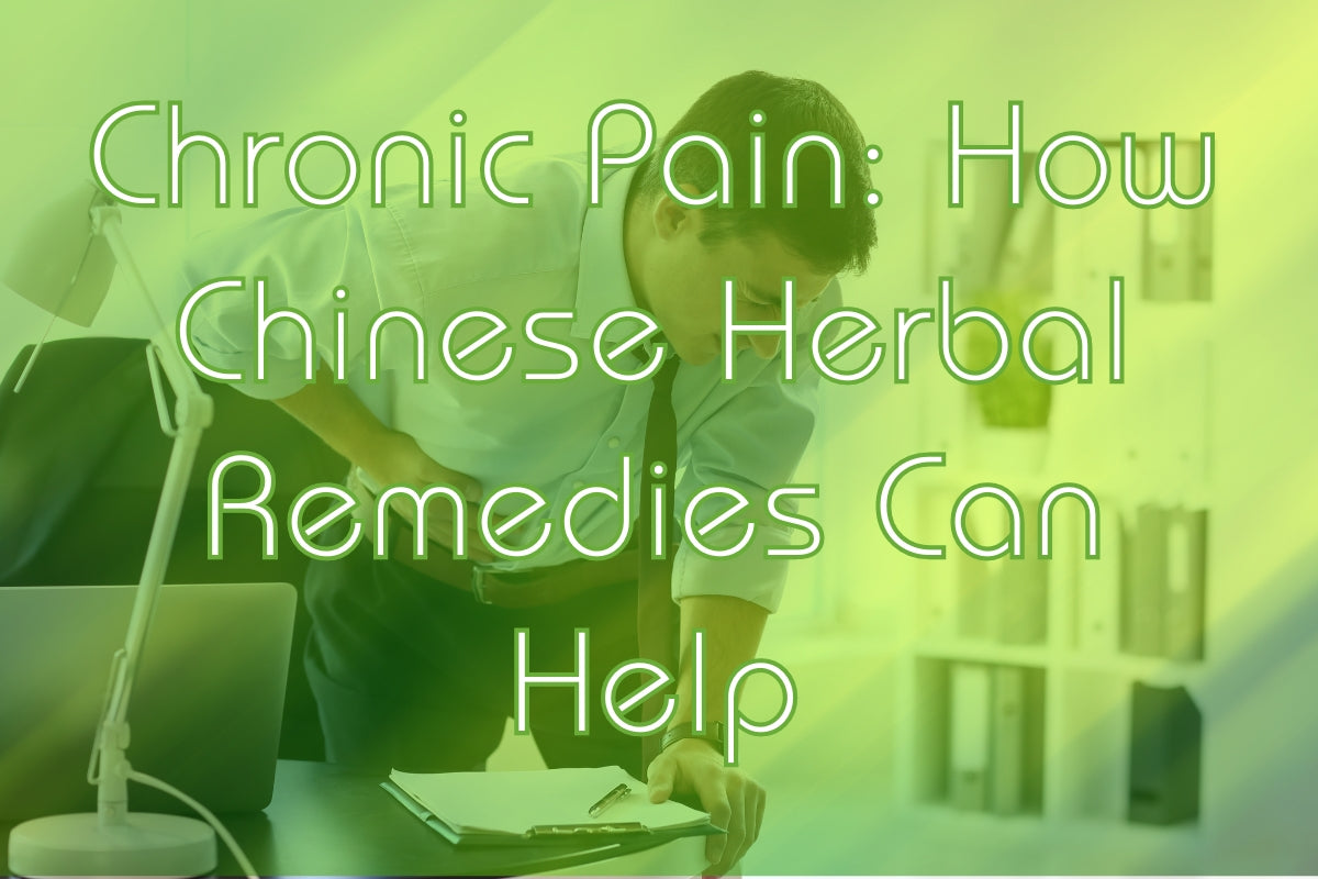 Chronic Pain: How Chinese Herbal Remedies Can Help | Aura Nutrition
