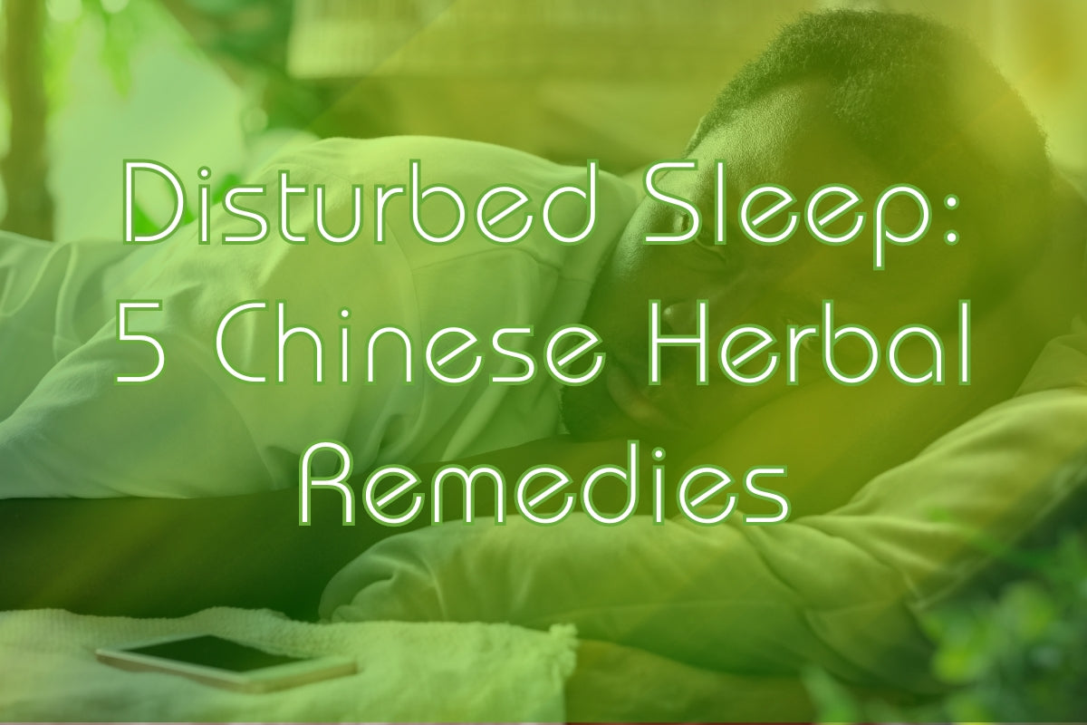 Disturbed Sleep: 5 Chinese Herbal Remedies to Promote a Restful Night