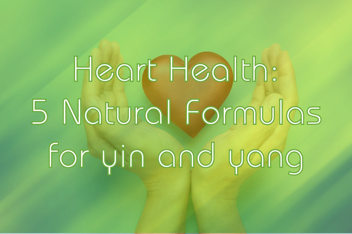 Heart Health: 5 Natural Formulas to Re-Connect your Yin and Yang