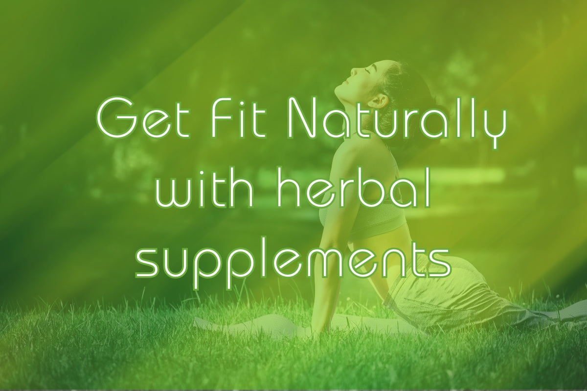 How Herbal Supplements Can Help You Get Fit Naturally in 2022