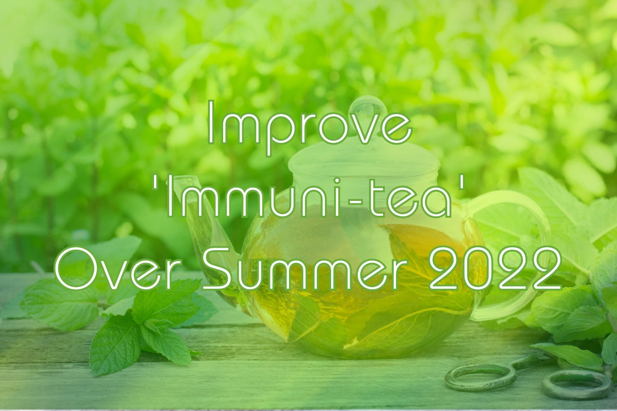How Herbal Teas Can Improve 'Immuni-tea' Over Summer 2022