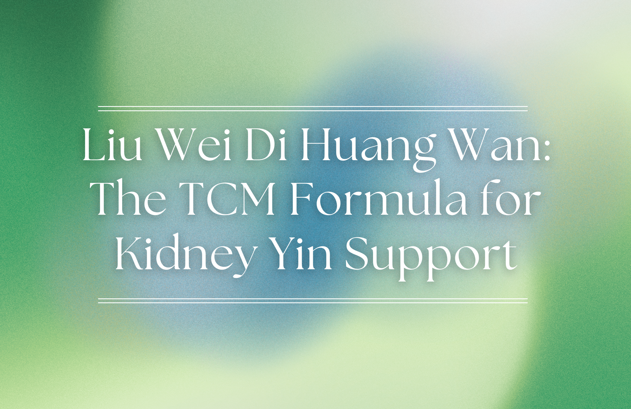 Liu Wei Di Huang Wan: The Classic Kidney Yin Formula in TCM