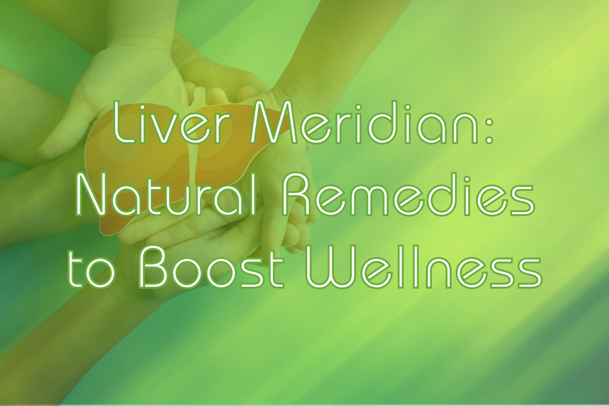 Liver Meridian: 5 Natural Remedies to Boost Wellness | Aura Nutrition