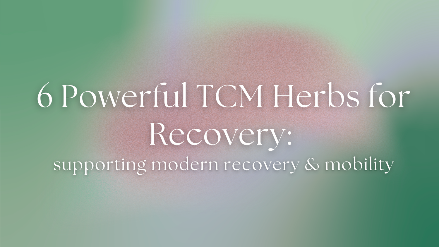 Powerful TCM Herbs for Recovery: Traditional Chinese Medicine Benefits for Modern Mobility