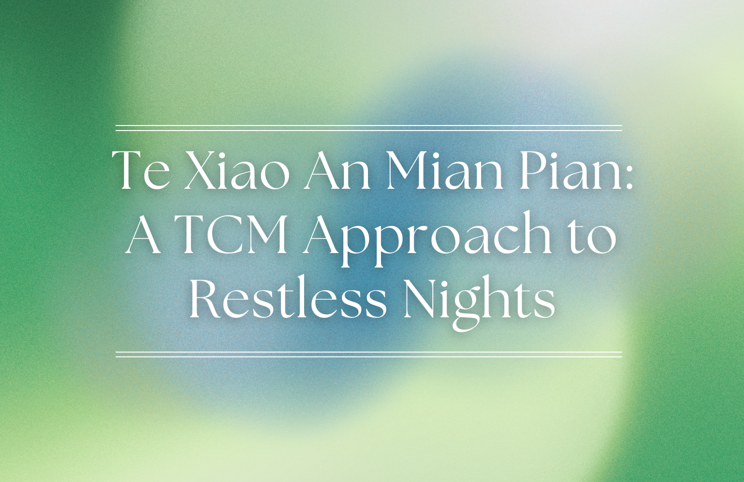 Te Xiao An Mian Pian: Natural Herbal Sleep Remedy in TCM