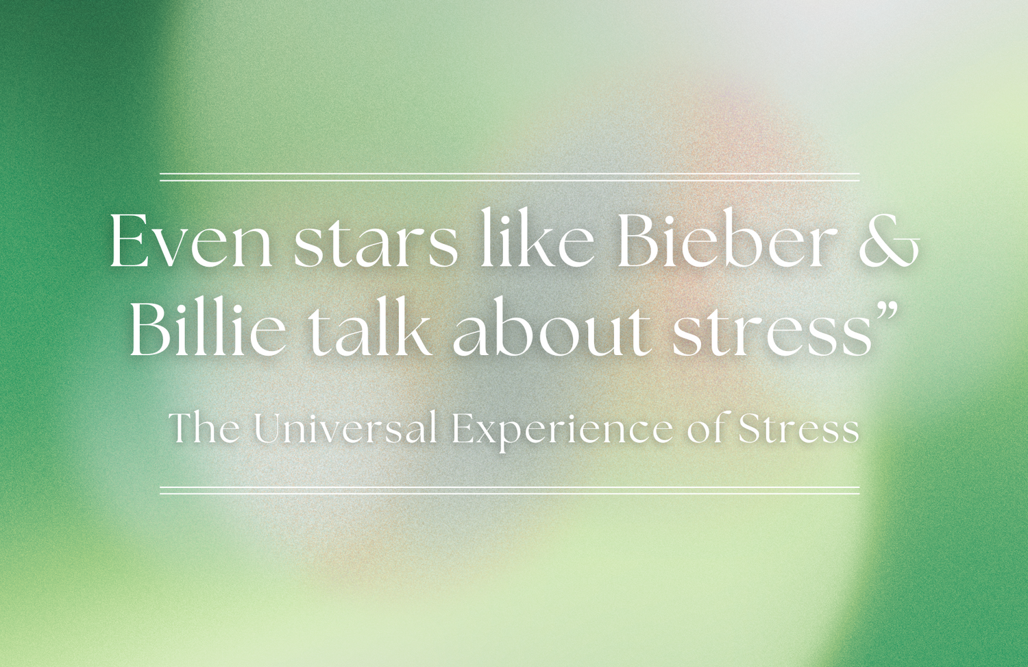 Jia Wei Xiao Yao San and the Universal Experience of Stress: Lessons from Celebrities