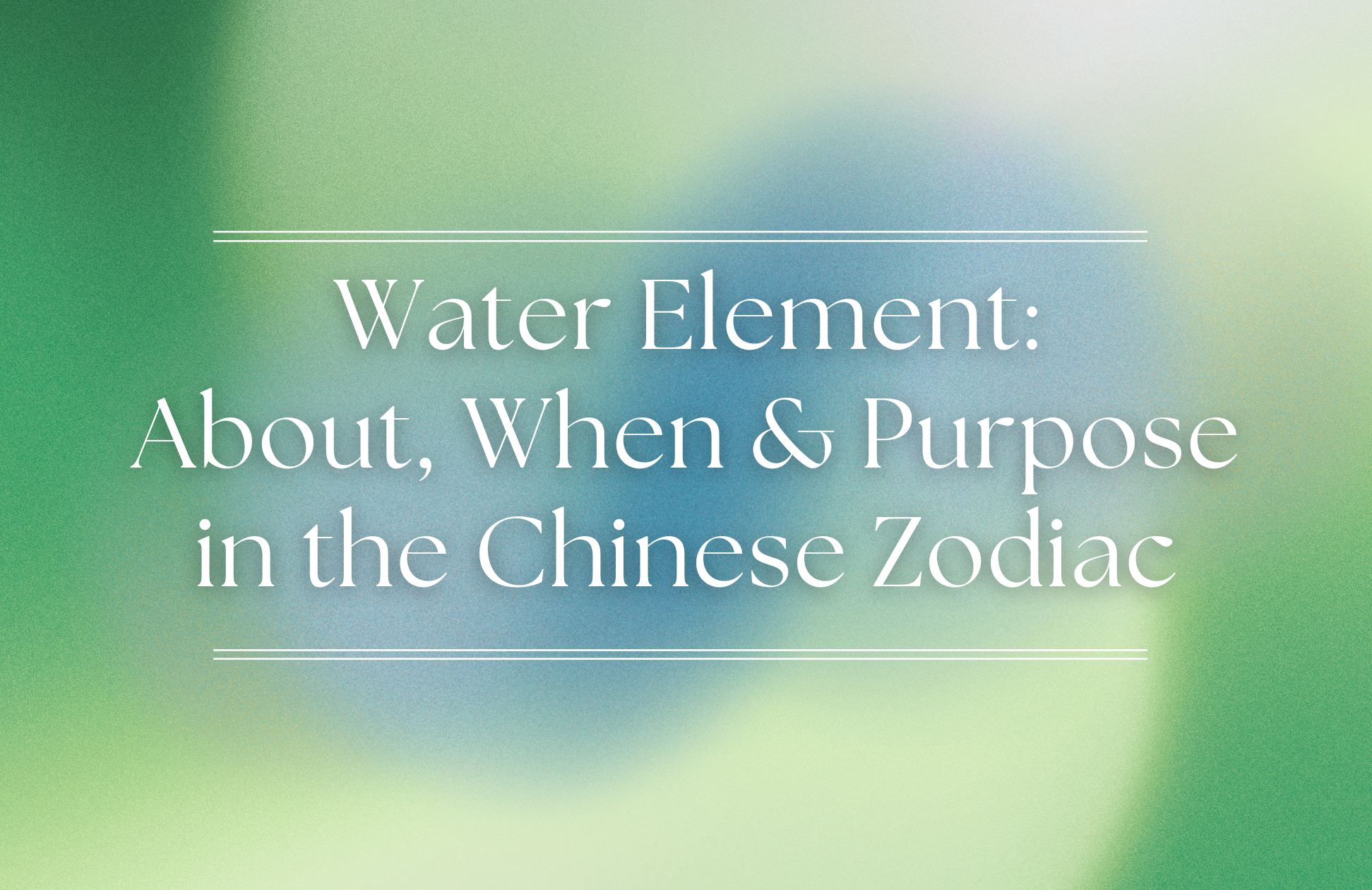 Water Element: About, When & Purpose in the Chinese Zodiac