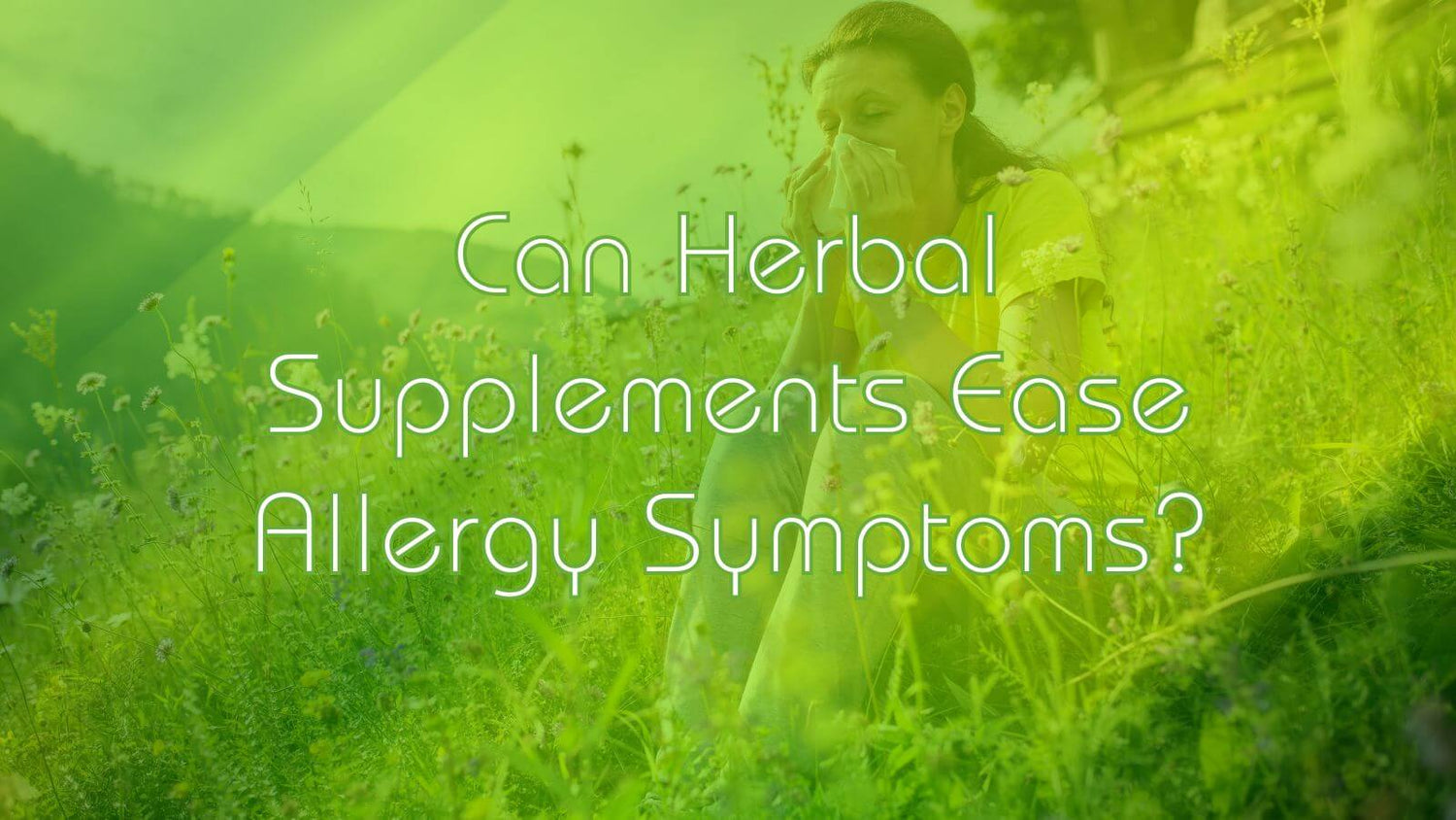 Can Herbal Supplements Ease Allergy Symptoms?