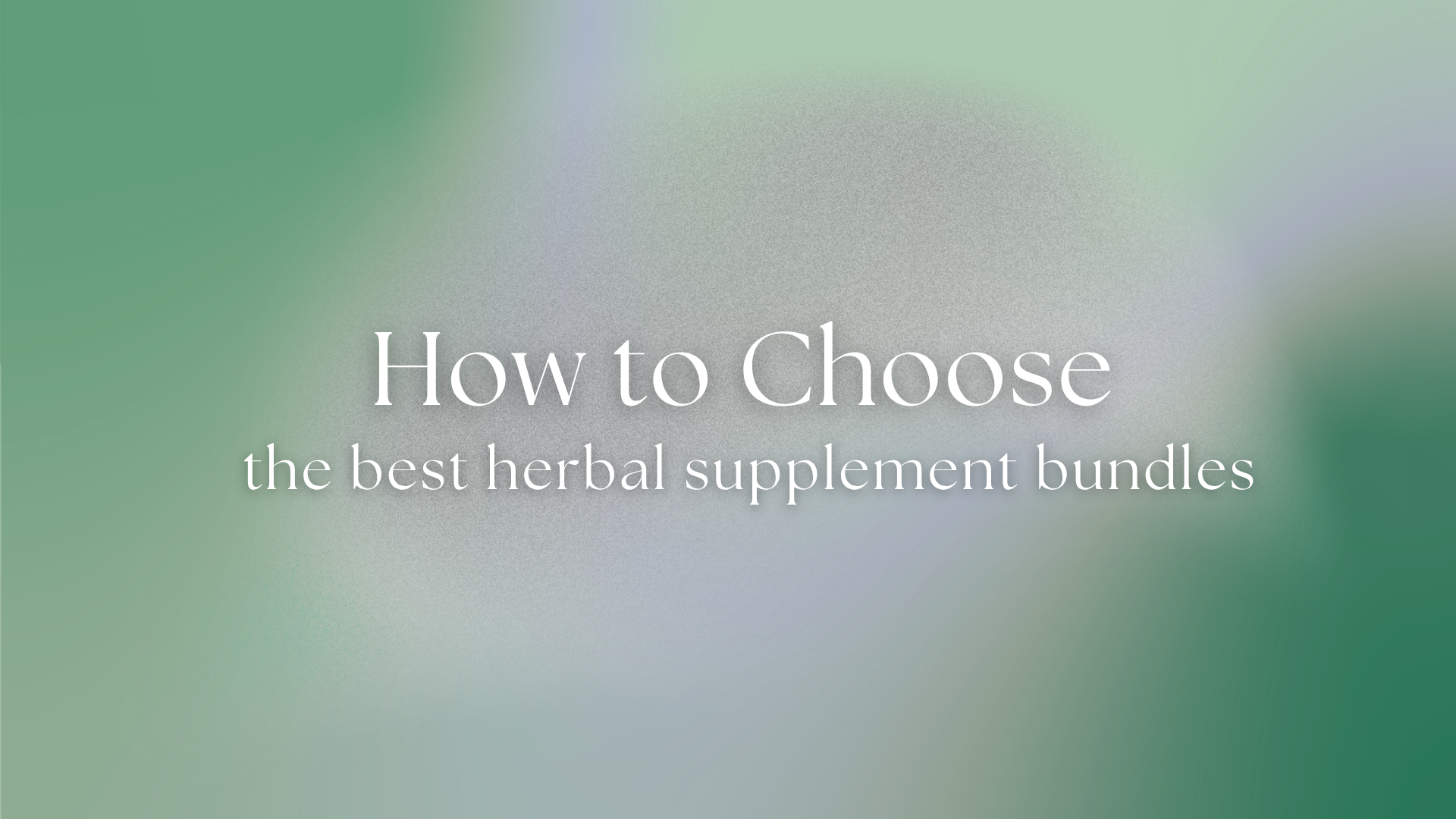 How to Choose the Best Herbal Supplement Bundles for Long-Term Wellness